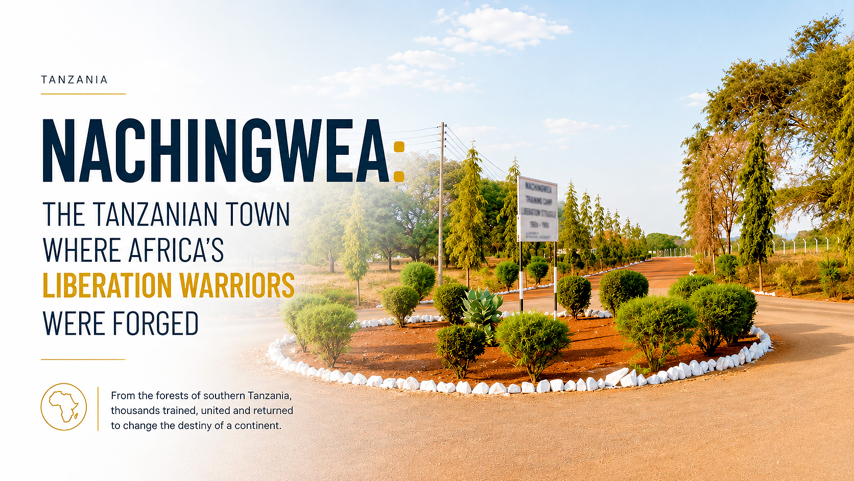 Nachingwea: The Tanzanian Town Where Africa's Liberation Warriors Were Forged | URT Stories